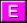 E