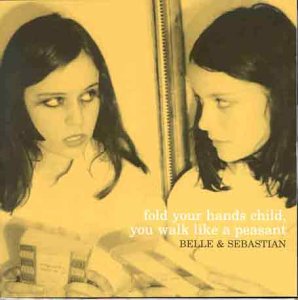 Belle & Sebastian - Fold Your Hands Child, You Walk Like A Peasant