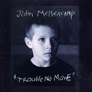 John Mellencamp - Trouble No More